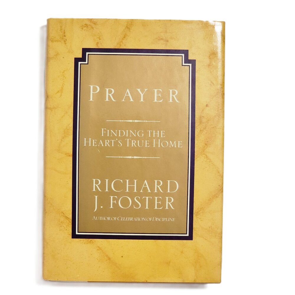 Prayer: Finding the Heart's True Home by Richard J. Foster 1992 HC First Edition